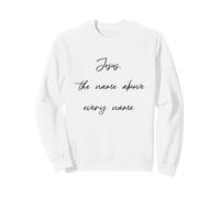 Jesus Name Over All Names Christian Gifts for Boyfriend Sweatshirt