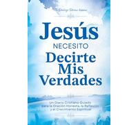 Jesús, necesito decirte mis Verdades: Un Diario Cristiano Guiado para la Oración Honesta, la Reflexión y el Crecimiento Espiritual | 250 Páginas y 325 Preguntas Guía | Spanish Version