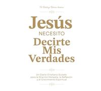 Jesús, necesito decirte mis Verdades: Un Diario Cristiano Guiado para la Oración Honesta, la Reflexión y el Crecimiento Espiritual | 250 Páginas y 325 ... Guía | Blanco Profundo | Spanish Version