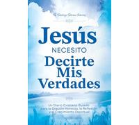 Jesús, necesito decirte mis Verdades: Un Diario Cristiano Guiado para la Oración Honesta, la Reflexión y el Crecimiento Espiritual | 250 Páginas y 325 Preguntas Guía | Spanish Version