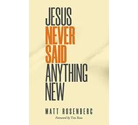 Jesus Never Said Anything New