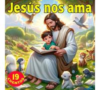 Jesús nos ama: 19 cuentos bíblicos y bilingüe con imágenes a color para niños de 2-6 años con historias infantiles en inglés y español acerca de cómo Jesús nos ama