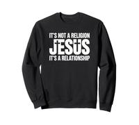 Jesus Not A Religion It's A Relationship Christian Quote Sweatshirt