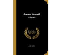 Jesus of Nazareth, A Biography