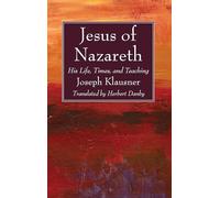 Jesus of Nazareth: His Life, Times, and Teaching