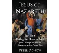 JESUS OF NAZARETH Part One: POKING THE HORNETS' NEST: Jesus Develops His Mission Statement and an Action Plan: POKING THE HORNETS' NEST: Jesus Develops His Mission Statement