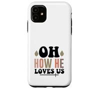 Jesus Oh How He Loves Us Christian Worship Faith Case for iPhone 11