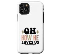 Jesus Oh How He Loves Us Christian Worship Faith Case for iPhone 11 Pro