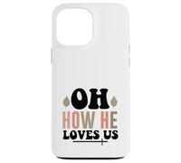 Jesus Oh How He Loves Us Christian Worship Faith Case for iPhone 13 Pro Max