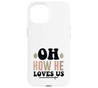Jesus Oh How He Loves Us Christian Worship Faith Case for iPhone 15