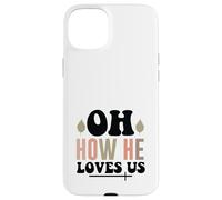 Jesus Oh How He Loves Us Christian Worship Faith Case for iPhone 15 Plus