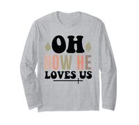 Jesus Oh How He Loves Us Christian Worship Faith Long Sleeve T-Shirt