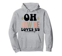Jesus Oh How He Loves Us Christian Worship Faith Pullover Hoodie