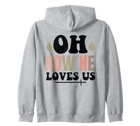 Jesus Oh How He Loves Us Christian Worship Faith Zip Hoodie