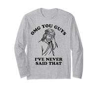 Jesus OMG You Guys I've Never Said That Long Sleeve T-Shirt