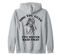 Jesus OMG You Guys I've Never Said That Zip Hoodie