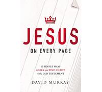 Jesus On Every Page: 10 Simple Ways to Seek and Find Christ in the Old Testament
