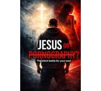 Jesus or Pornography?: The silent battle for your soul