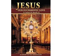 Jesus Our Eucharistic Love: Eucharistic Life Exemplified by the Saints