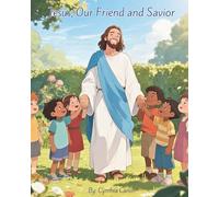 Jesus, Our Friend and Savior: Teaching Children About Jesus Through Simple Rhymes and Vivid Pictures
