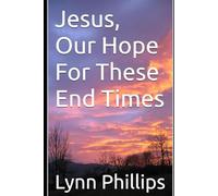 Jesus, Our Hope For These End Times