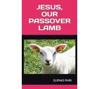 JESUS, OUR PASSOVER LAMB
