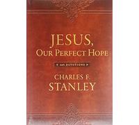 Jesus, Our Perfect Hope: A Daily Devotional for Finding Confidence and Encouragement in God’s Promises (365 Devotions - Inspiration for Every Day of the Year) (Devotionals from Charles F. Stanley)