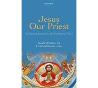 Jesus Our Priest by Gerald O'Collins, SJ, Michael Keenan Jones - 9780199645978
