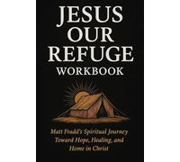 Jesus Our Refuge Workbook: Matt Fradd's Spiritual Journey Toward Hope, Healing, and Home in Christ