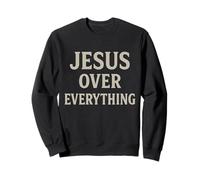 Jesus Over Everything Christian Inspirational Motivational Sweatshirt
