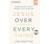 Jesus over Everything Video Study: Uncomplicating the Daily Struggle to Put Jesus First [DVD]