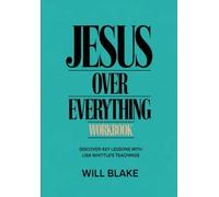 Jesus Over Everything Workbook: Discover Key Lessons With Lisa Whittle's Teachings