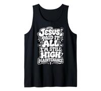 Jesus Paid It All I'm Still High Maintenance Christian Humor Tank Top