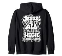 Jesus Paid It All I'm Still High Maintenance Christian Humor Zip Hoodie