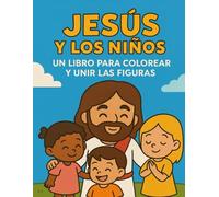 Jesús para Niños: Libro para colorear y unir las figuras: "Coloreando con Jesús: Aprende, une y crea" (“Coloreando con Amor - Libros para Niños por Denisse Ribot”)