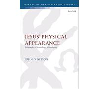 Jesus' Physical Appearance: Biography, Christology, Philosophy (Library of New Testament Studies)