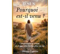 Jésus : pourquoi est-il venu ?: Comprendre sa venue et ce que cela change dans ta vie (Mieux connaître Jésus)