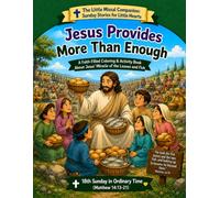 Jesus Provides More than Enough: 18th Sunday in Ordinary Time (Week 18 of Ordinary Time) (The Little Missal Companion: Sunday Stories for Little Hearts)