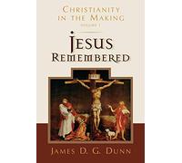 Jesus Remembered: Christianity in the Making, Volume 1