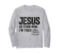Jesus Return Now I’m Tired - Christian Meme Design Long Sleeve T-Shirt