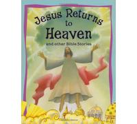 Jesus Returns to Heaven and Other Bible Stories