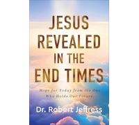 Jesus Revealed in the End Times: Hope for Today from the One Who Holds Our Future