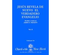 JESÚS REVELA DE NUEVO EL VERDADERO EVANGELIO: Recibido a través de JAMES E. PADGETT