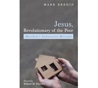 Jesus, Revolutionary of the Poor: Matthew's Subversive Messiah