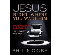Jesus, Right Where You Want Him: Your biggest questions. His honest answers