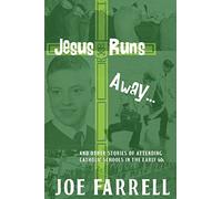 Jesus Runs Away: ... and other stories of attending Catholic schools in the early 60s