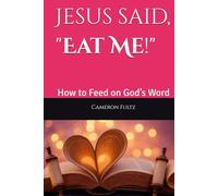Jesus said, "Eat Me!": How to Feed on God’s Word