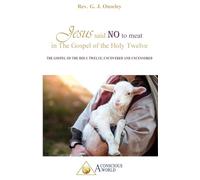 Jesus said NO to meat in The Gospel of the Holy Twelve: The Gospel of the Holy Twelve, uncovered and uncensored