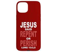 Jesus Said Repent Or Perish Luke 13 Case for iPhone 15 Plus