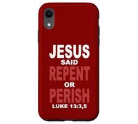 Jesus Said Repent Or Perish Luke 13 Case for iPhone XR